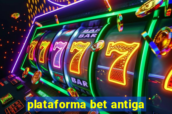 plataforma bet antiga